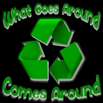 What Goes Around Comes Around by Ag Silver