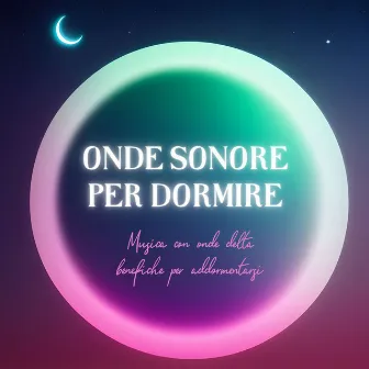 Onde sonore per dormire: Musica con onde delta benefiche per addormentarsi by Idrissa Silita