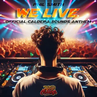 We Live (Official Caldera Sounds Anthem) by Phil Smith