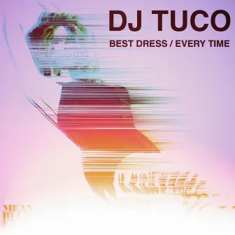 Every Time / Best Dress by DJ Tuco