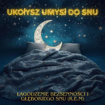 Ukołysz umysł do snu: łagodzenie bezsenności i głębokiego snu (R.E.M) by Głębokie Sny