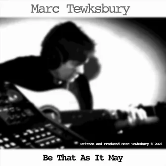 Be That as It May by Marc Tewksbury