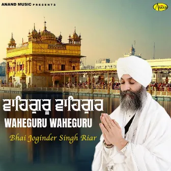 Waheguru Waheguru by Bhai Joginder Singh Ji Riar