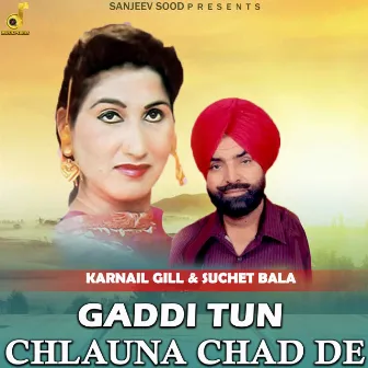 Gaddi Tun Chlauna Chad De by Karnail Gill