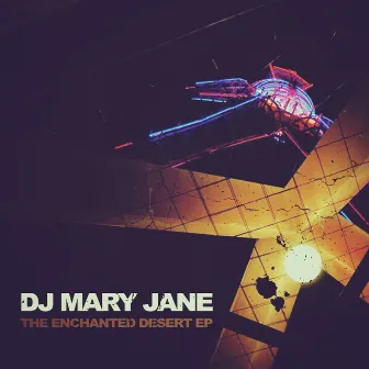 The Enchanted Desert EP by DJ Mary Jane