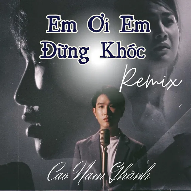 Em Ơi Em Đừng Khóc (Remix)