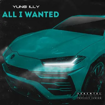 All I Wanted by Yung iLLy