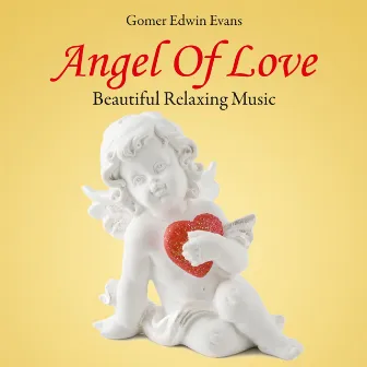 Angel of Love: Beautiful Relaxing Music by Gomer Edwin Evans