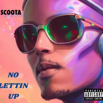 No Lettin Up by SCOOTA