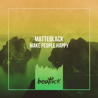 Make People Happy by Matteblack