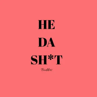 He Da Shit by Budders