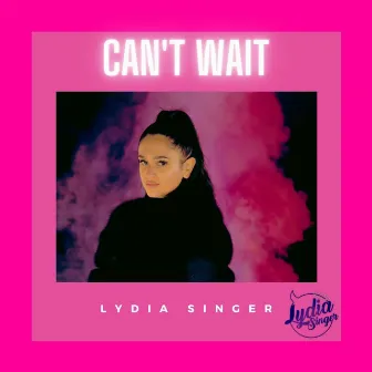 Can't Wait by Lydia Singer