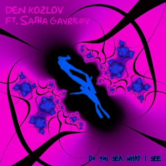 Do You Sea What I See (feat. Sasha Gavrilov) by Den Kozlov