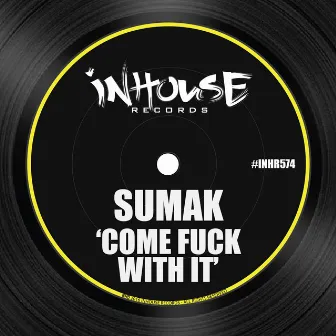 Come Fuck with It by Sumak