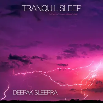 Tranquil Sleep : Soft Piano and Thunderstorm Sounds For Sleep by Deepak Sleepra