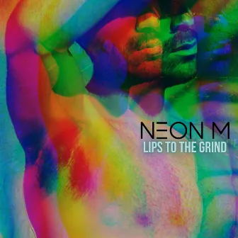 Lips to the Grind (Demo Version) by Neon M