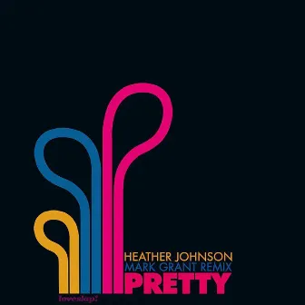 Pretty (Mark Grant Remix) by Heather Johnson