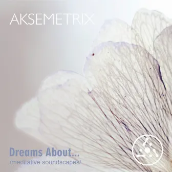 Dreams About​.​.​. (Meditative Soundscapes) by Aksemetrix