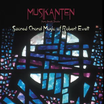 Musikanten:Sacred Choral Music of Robert Evett by Robert Evett