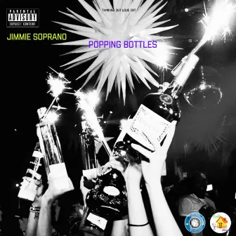 Popping Bottles by Jimmie Soprano