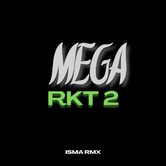 MEGA RKT 2 by Isma Rmx