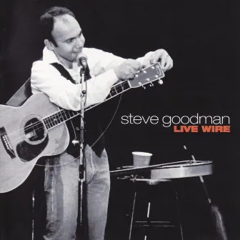 Live Wire by Steve Goodman