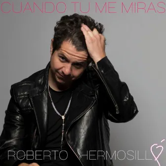 Cuando Tu Me Miras (Extended) by Roberto Hermosillo