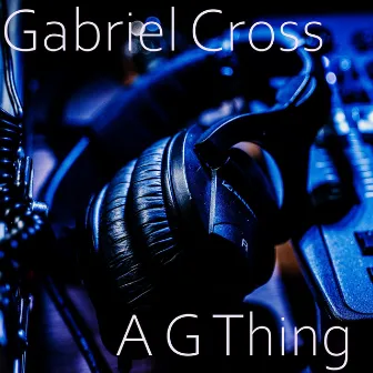 A G Thing by Gabriel Cross