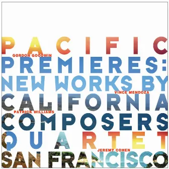 Pacific Premieres: New Works by California Composers by Quartet San Francisco