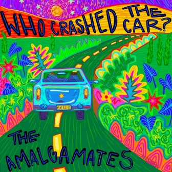 Who Crashed The Car? by The Amalgamates