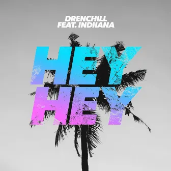 Hey Hey (feat. Indiiana) by Drenchill