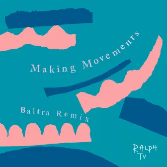 Making Movements (Baltra Remix) by RALPH TV