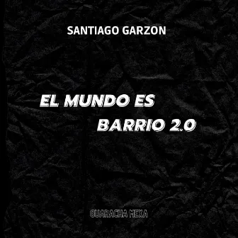 El Mundo Es un Barrio 2.0 by SANTIAGO GARZON