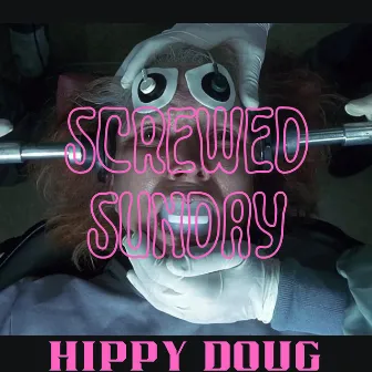 Screwed Sunday by Hippy Doug