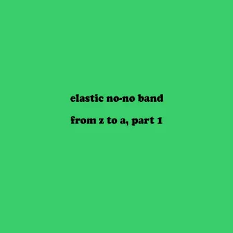 From Z to A, Pt. 1 by Elastic No-No Band