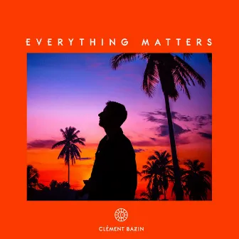 Everything Matters by Clement Bazin