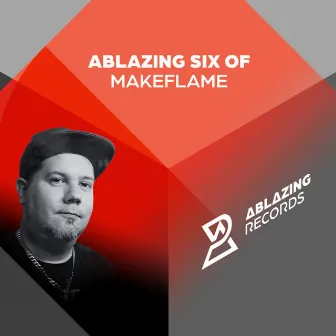 Ablazing Six of MakeFlame by MakeFlame