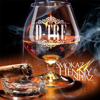 Smokaz 'n' Henny Sippaz by D-Tre