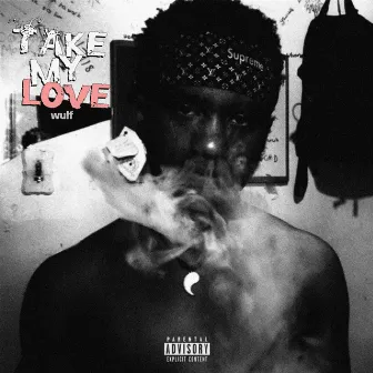 Take My Love by Lilwulf