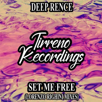 Set Me Free (Lorenzo Righini Mixes) by Deep Rence