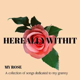 My Rose by HEREALLYWITHIT