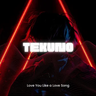 Love You Like a Love Song (Techno) by Tekuno