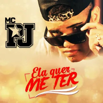 Ela Quer Me Ter by MC PJ