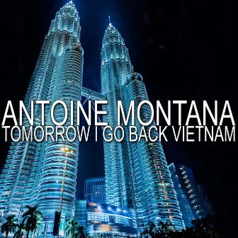 Tomorrow I Go Back Vietnam by Antoine Montana