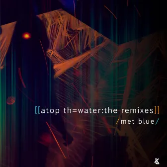 Atop Th= Water: The Remixes by Met Blue