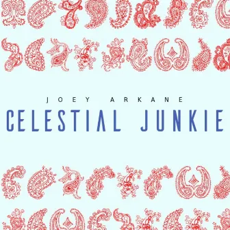 Celestial Junkie by Joey Arkane