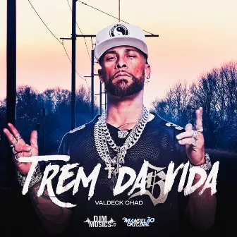 Trem da Vida by MC Valdeck Chad