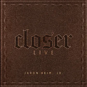 Closer (Live) by Jaron Heim Jr.