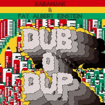 Dub O' Dup by Fat Albert Einstein