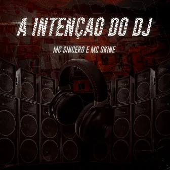 A Intenção do Dj by Mc Sincero